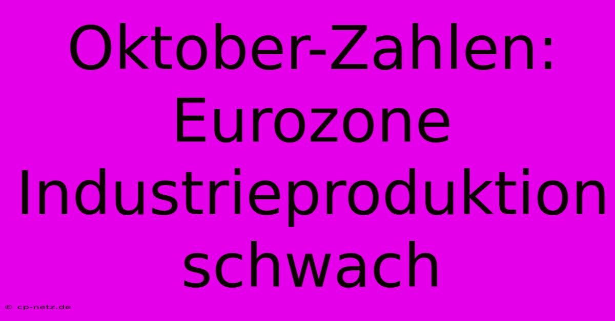 Oktober-Zahlen: Eurozone Industrieproduktion Schwach