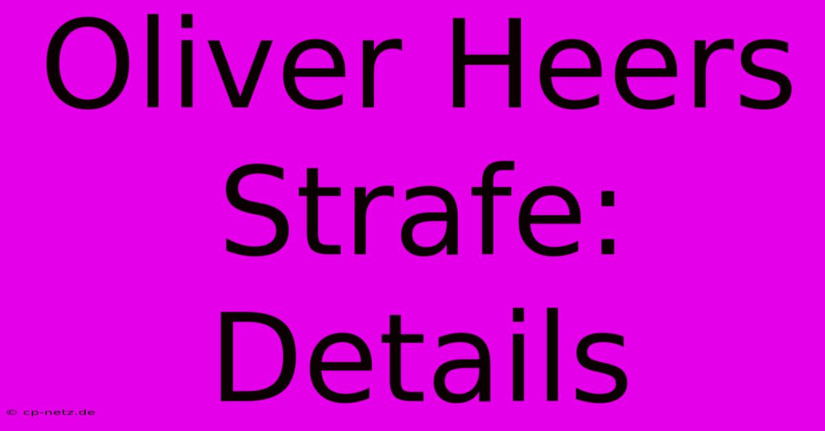 Oliver Heers Strafe: Details