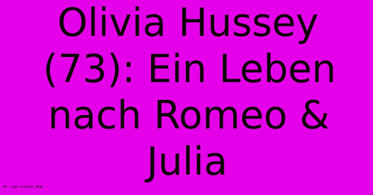 Olivia Hussey (73): Ein Leben Nach Romeo & Julia