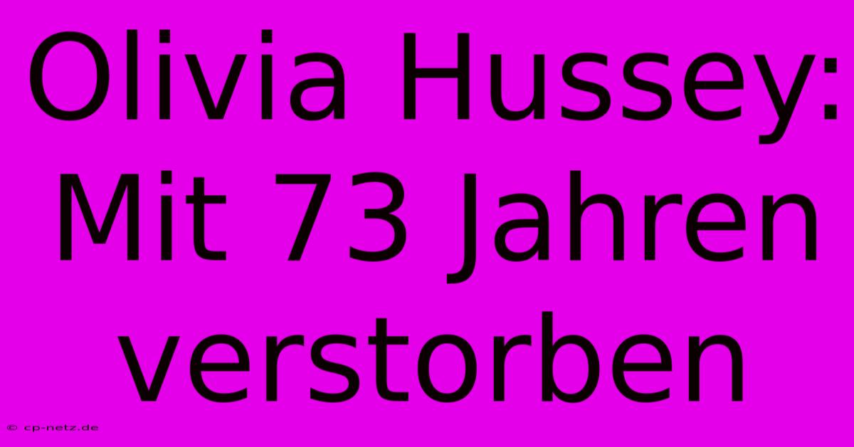 Olivia Hussey: Mit 73 Jahren Verstorben