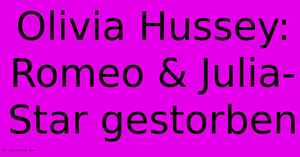 Olivia Hussey: Romeo & Julia-Star Gestorben