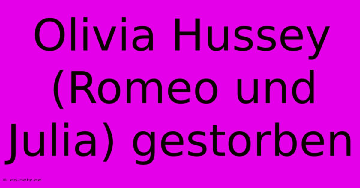 Olivia Hussey (Romeo Und Julia) Gestorben