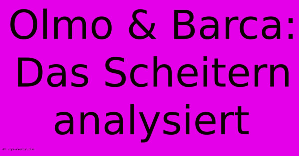 Olmo & Barca: Das Scheitern Analysiert