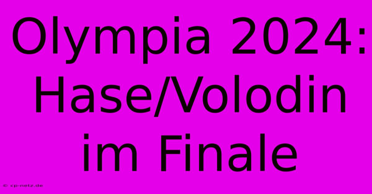 Olympia 2024: Hase/Volodin Im Finale