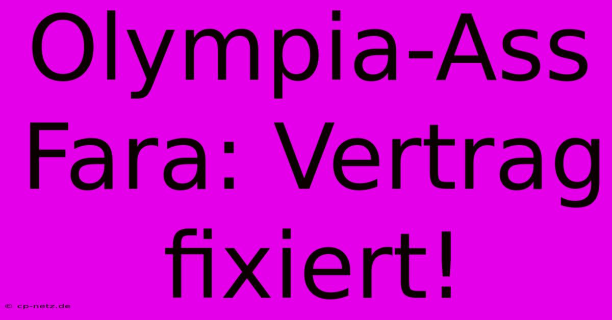 Olympia-Ass Fara: Vertrag Fixiert!