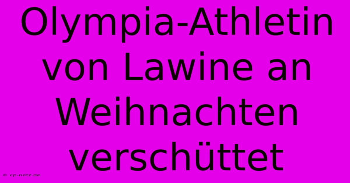 Olympia-Athletin Von Lawine An Weihnachten Verschüttet