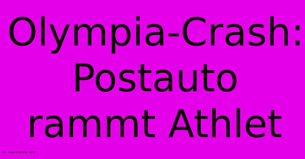 Olympia-Crash: Postauto Rammt Athlet