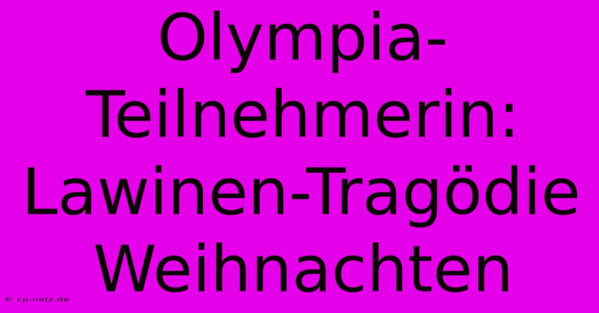 Olympia-Teilnehmerin: Lawinen-Tragödie Weihnachten