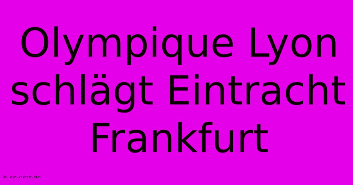 Olympique Lyon Schlägt Eintracht Frankfurt