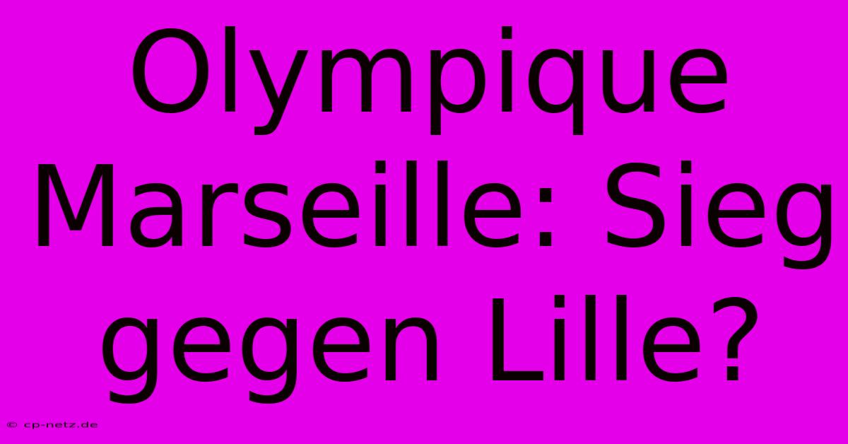 Olympique Marseille: Sieg Gegen Lille?