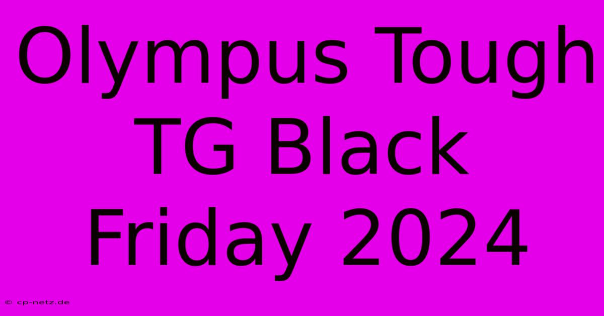 Olympus Tough TG Black Friday 2024