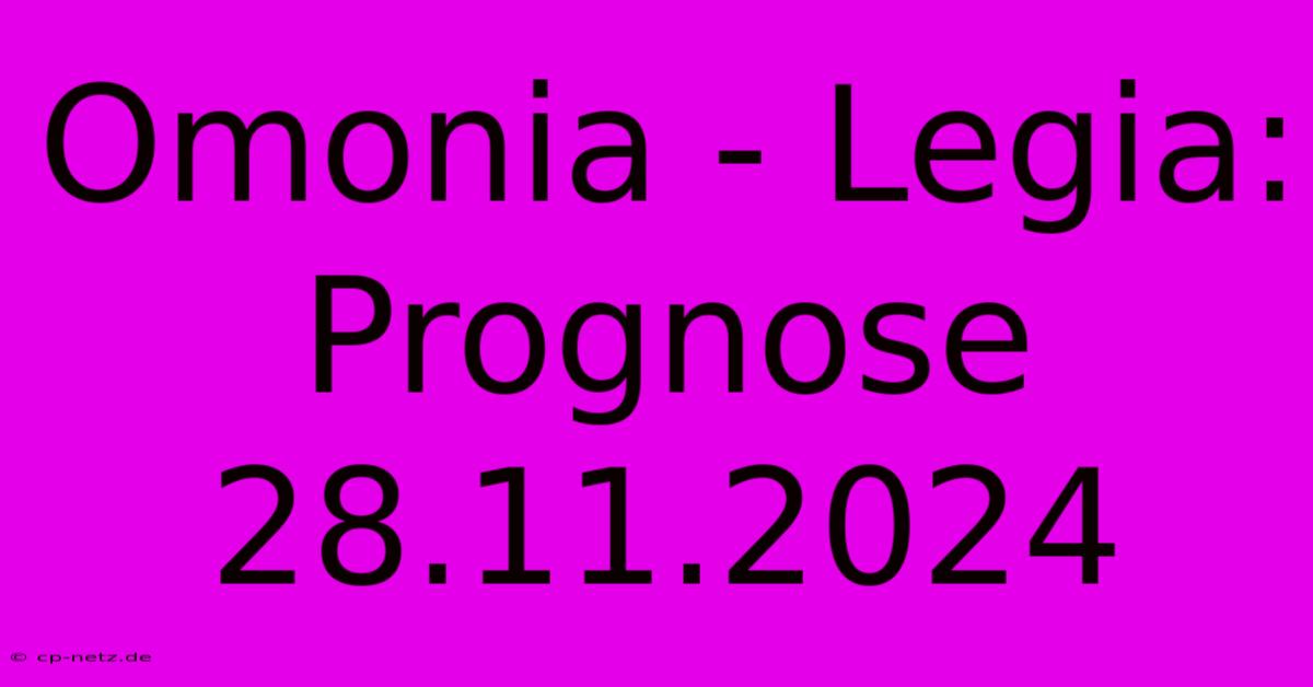 Omonia - Legia: Prognose 28.11.2024