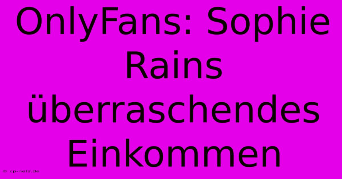 OnlyFans: Sophie Rains Überraschendes Einkommen