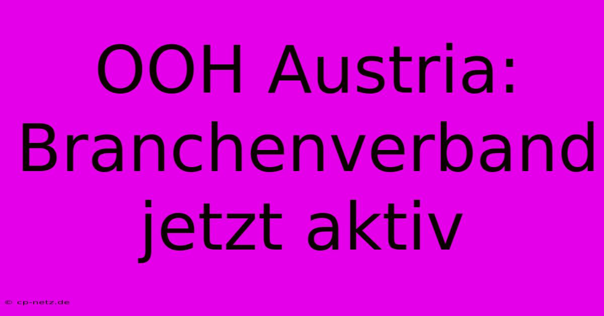 OOH Austria: Branchenverband Jetzt Aktiv