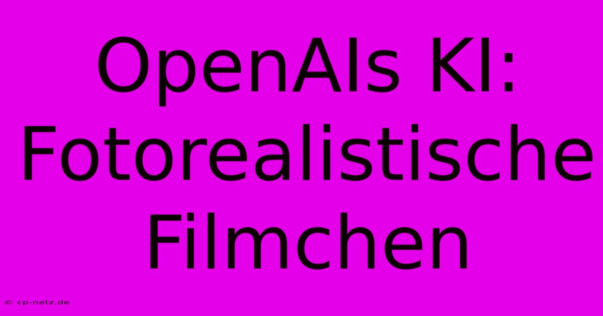 OpenAIs KI: Fotorealistische Filmchen