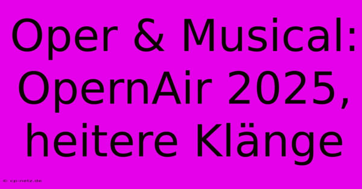 Oper & Musical: OpernAir 2025, Heitere Klänge