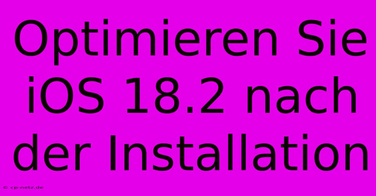 Optimieren Sie IOS 18.2 Nach Der Installation