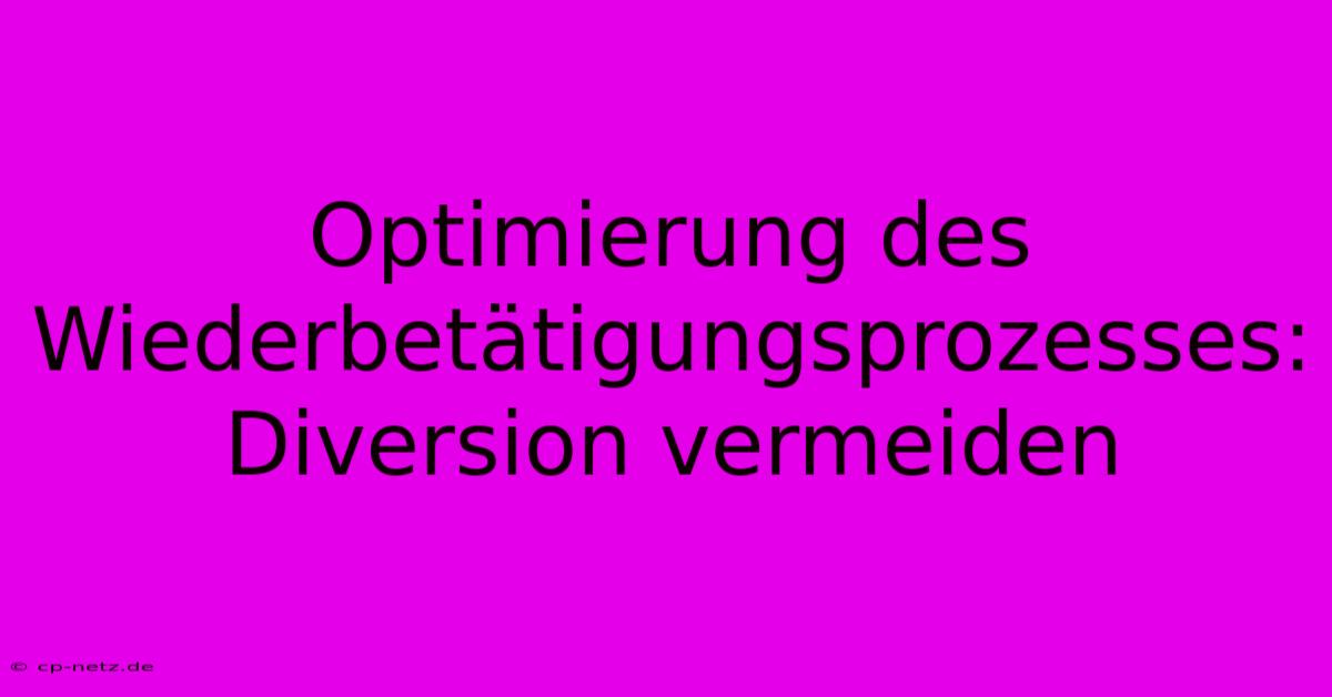 Optimierung Des Wiederbetätigungsprozesses:  Diversion Vermeiden