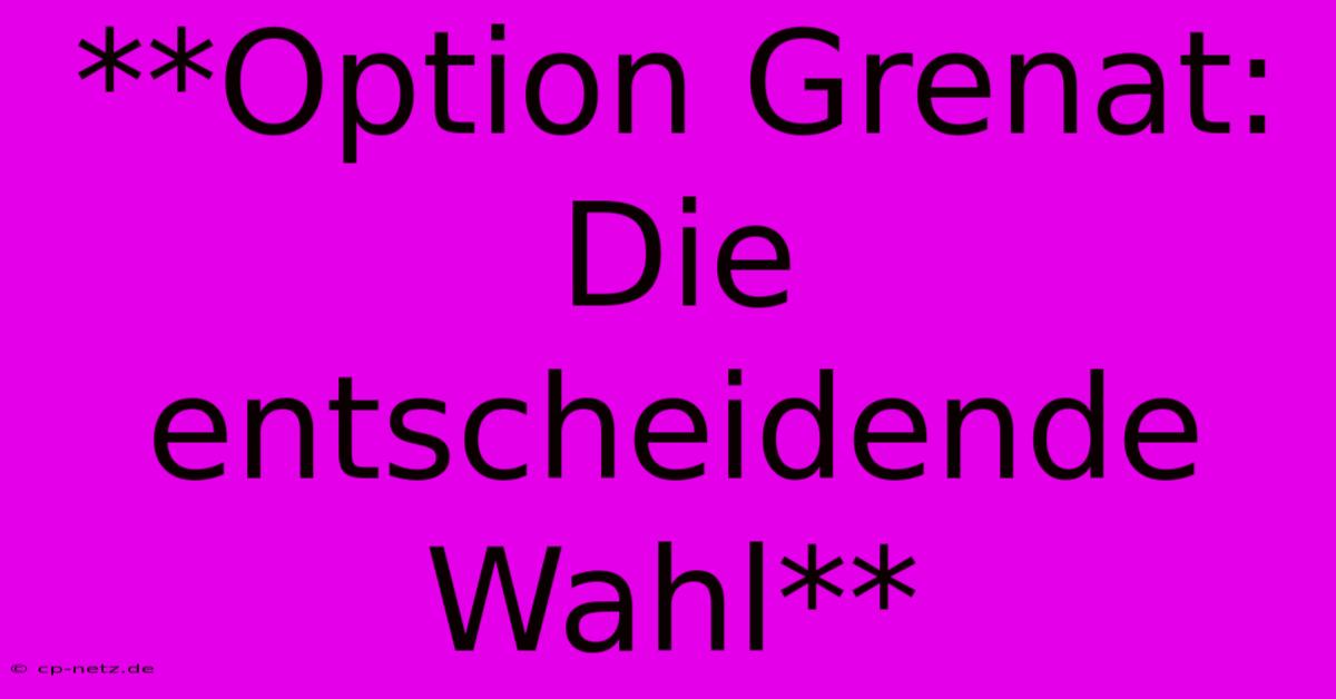 **Option Grenat:  Die Entscheidende Wahl**