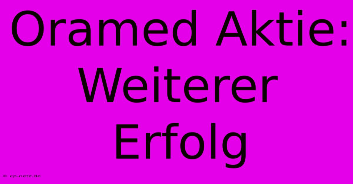 Oramed Aktie: Weiterer Erfolg