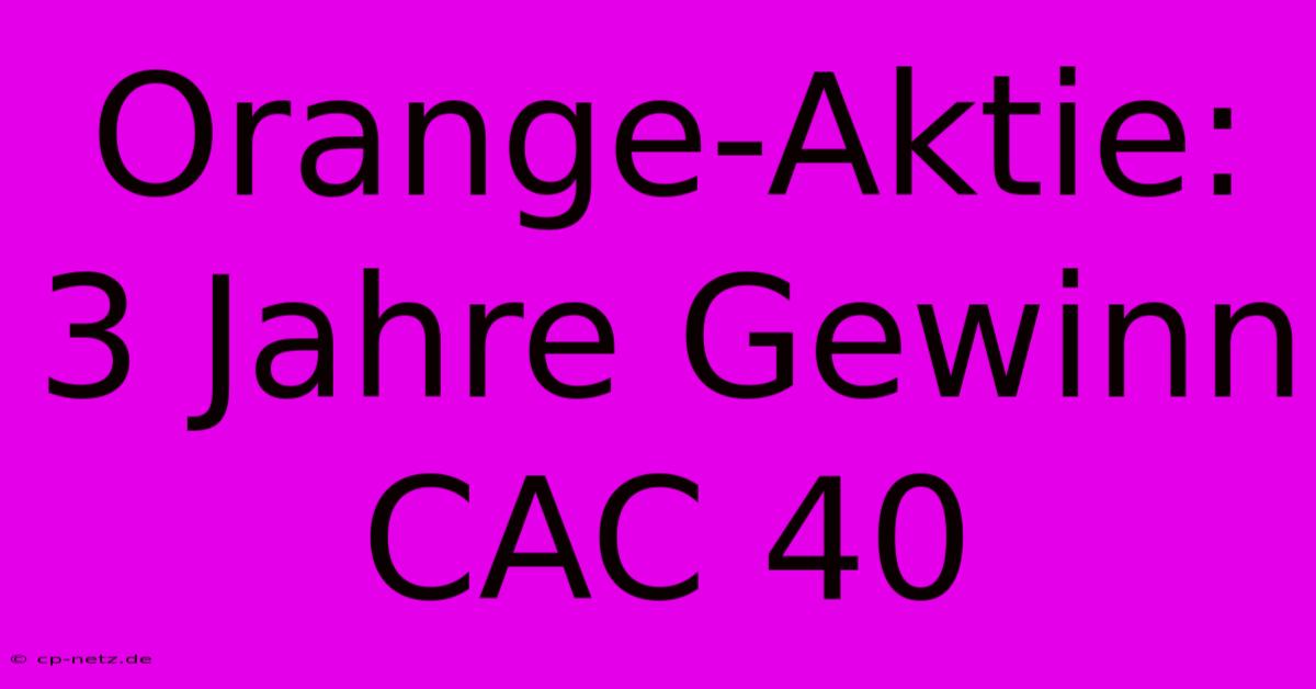 Orange-Aktie: 3 Jahre Gewinn CAC 40