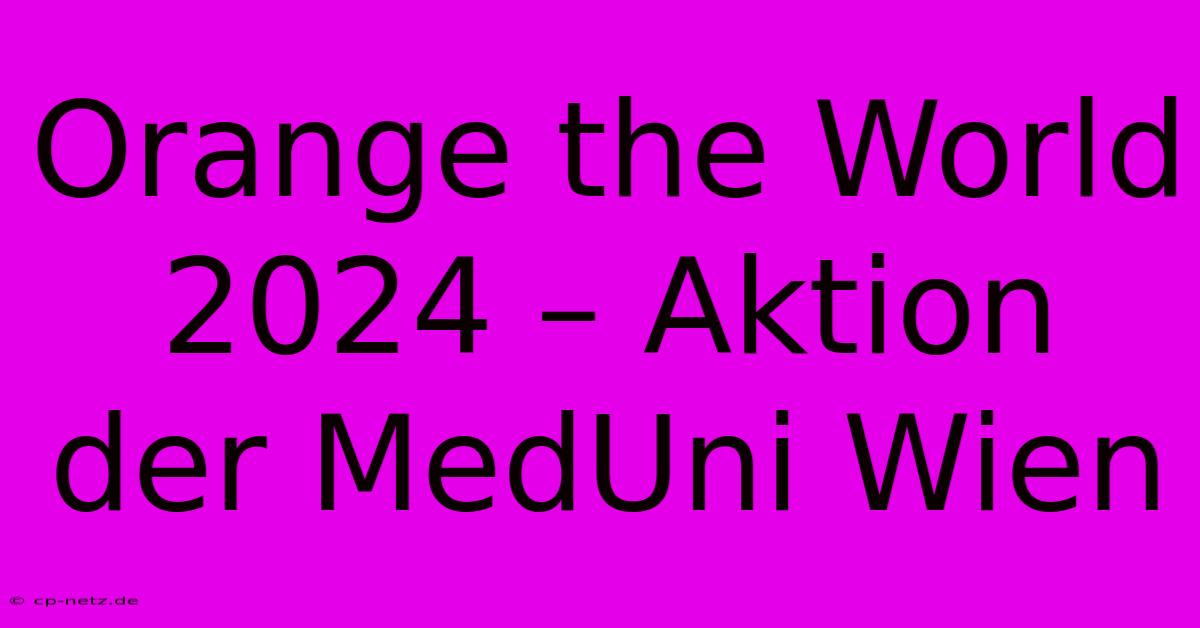 Orange The World 2024 – Aktion Der MedUni Wien