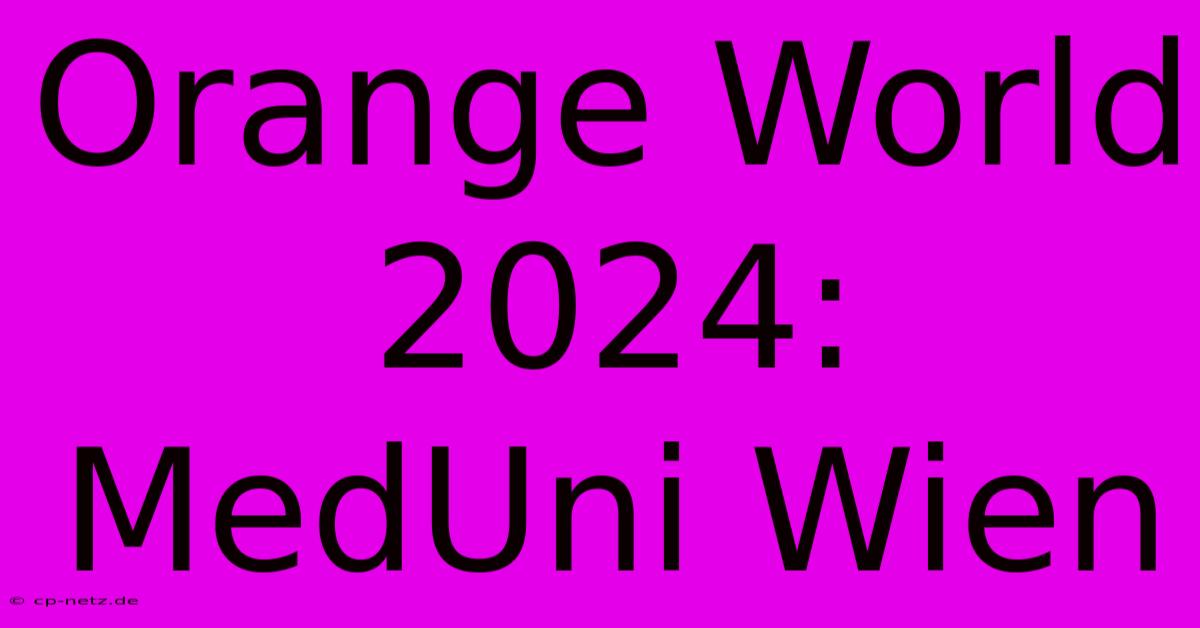 Orange World 2024: MedUni Wien