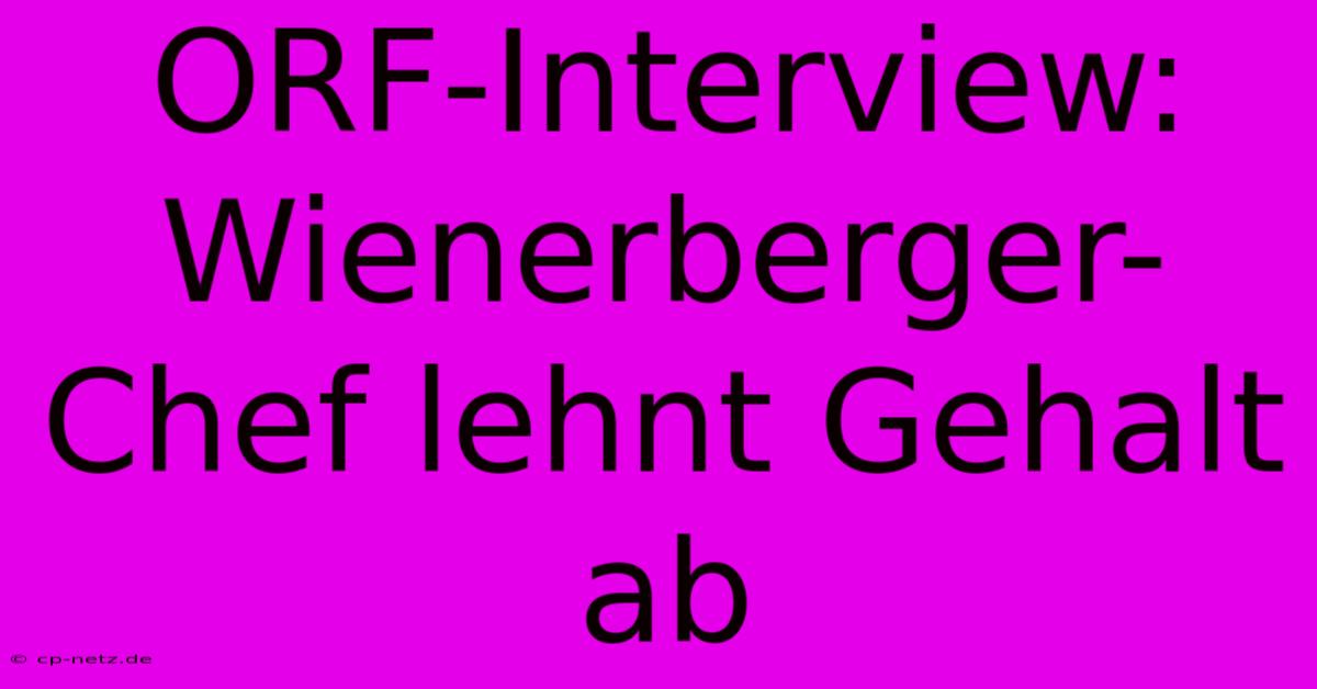 ORF-Interview: Wienerberger-Chef Lehnt Gehalt Ab