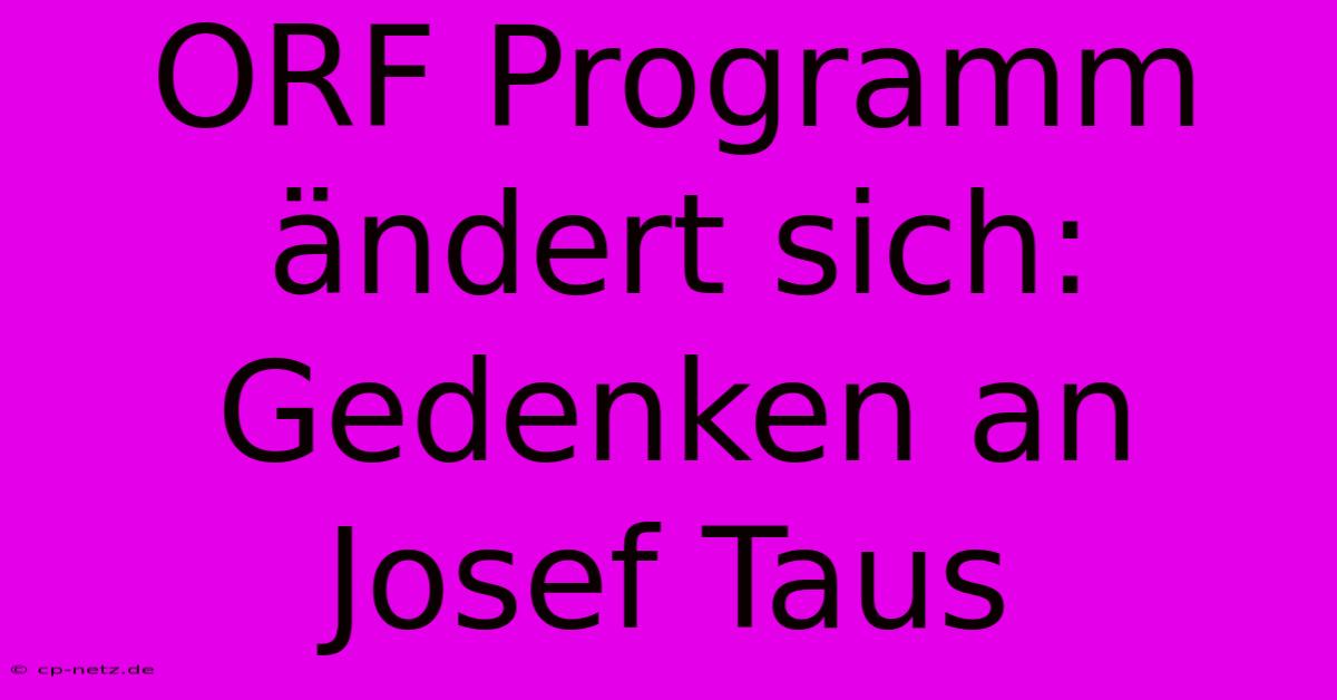 ORF Programm Ändert Sich: Gedenken An Josef Taus