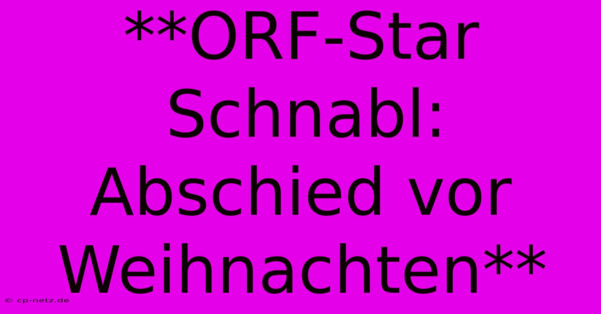 **ORF-Star Schnabl: Abschied Vor Weihnachten**