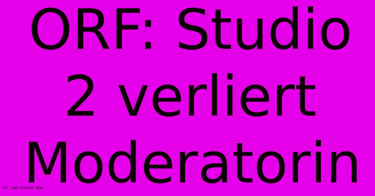 ORF: Studio 2 Verliert Moderatorin