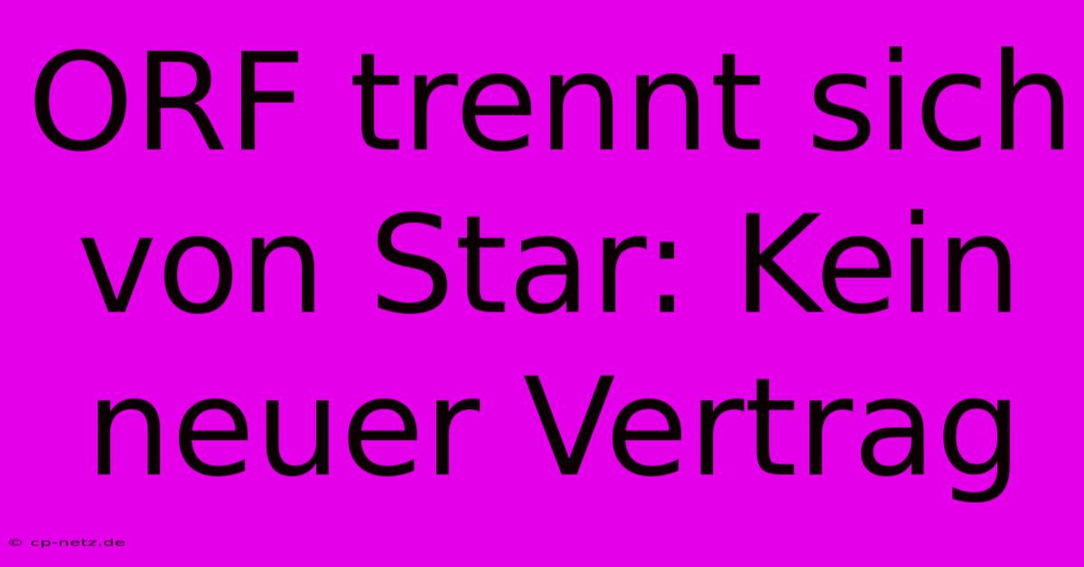 ORF Trennt Sich Von Star: Kein Neuer Vertrag