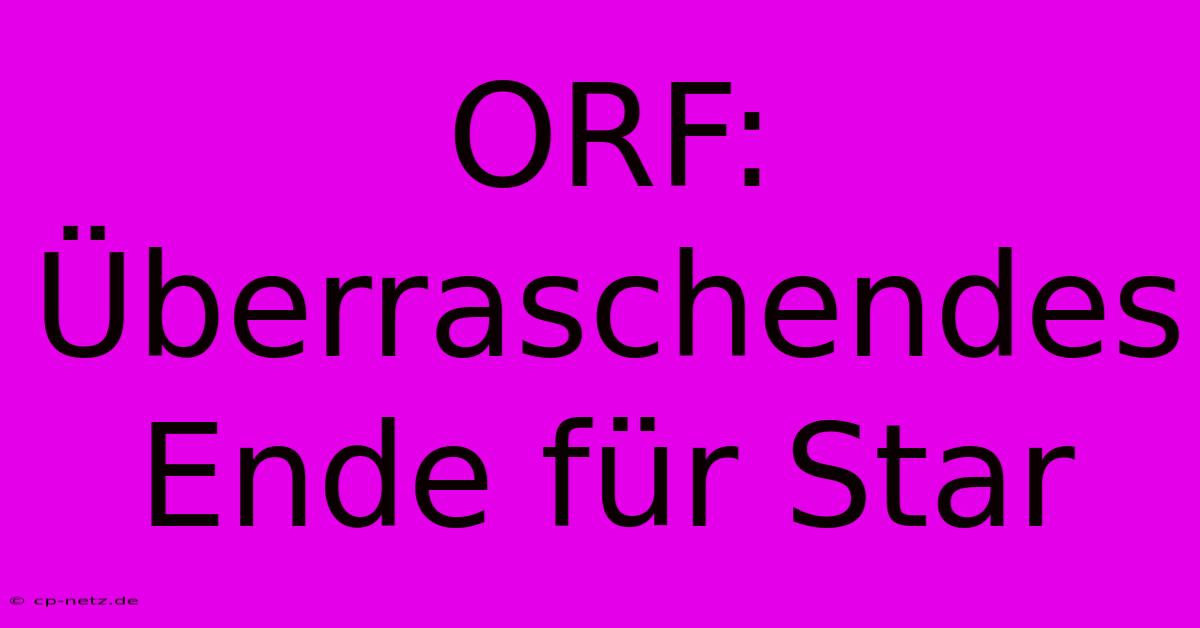 ORF: Überraschendes Ende Für Star