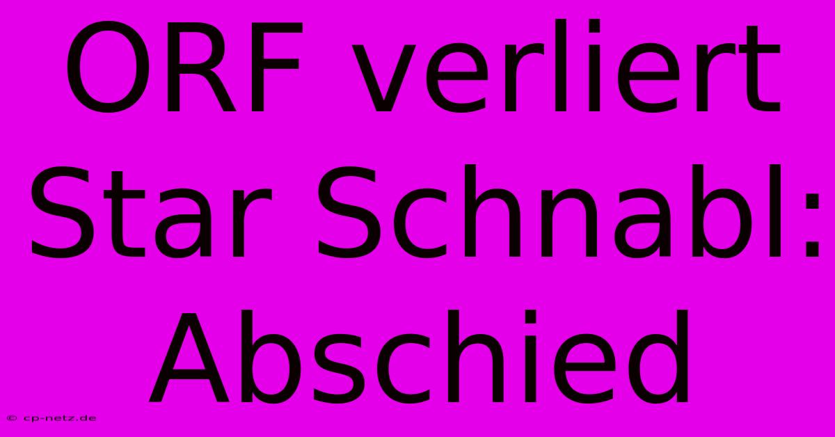 ORF Verliert Star Schnabl: Abschied