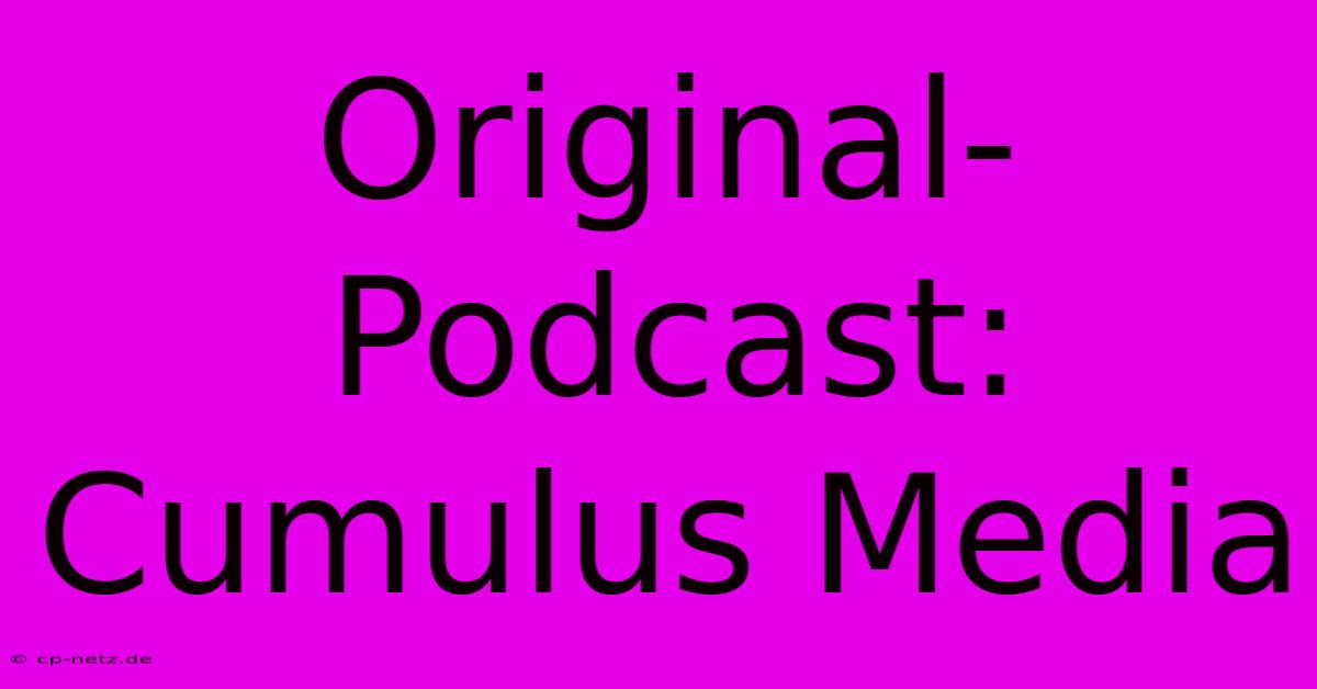 Original-Podcast: Cumulus Media