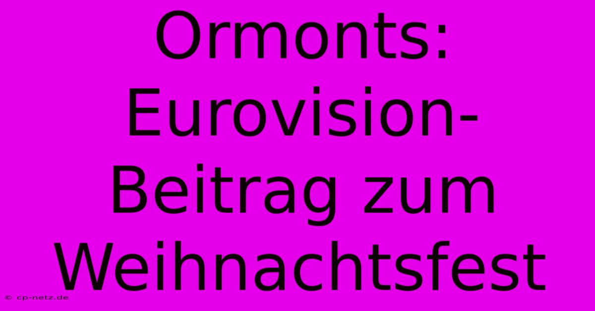 Ormonts: Eurovision-Beitrag Zum Weihnachtsfest