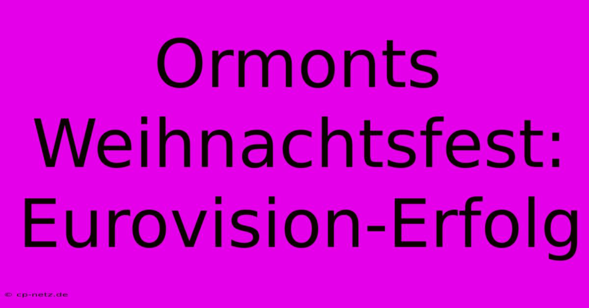 Ormonts Weihnachtsfest: Eurovision-Erfolg