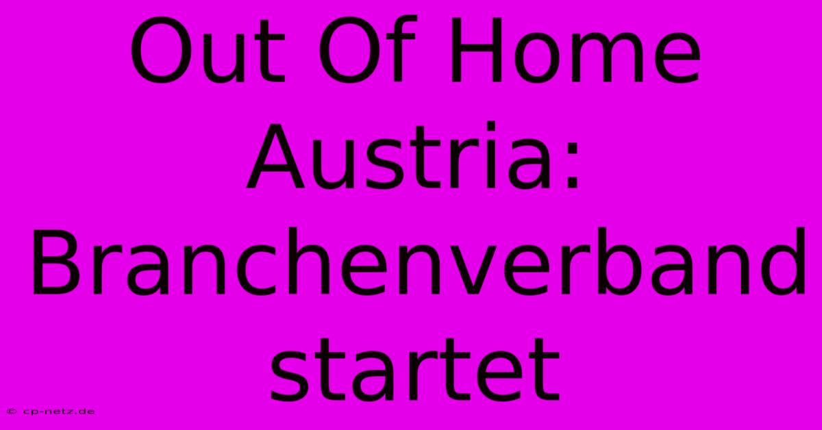 Out Of Home Austria: Branchenverband Startet