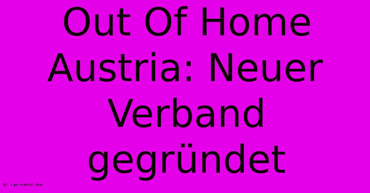 Out Of Home Austria: Neuer Verband Gegründet