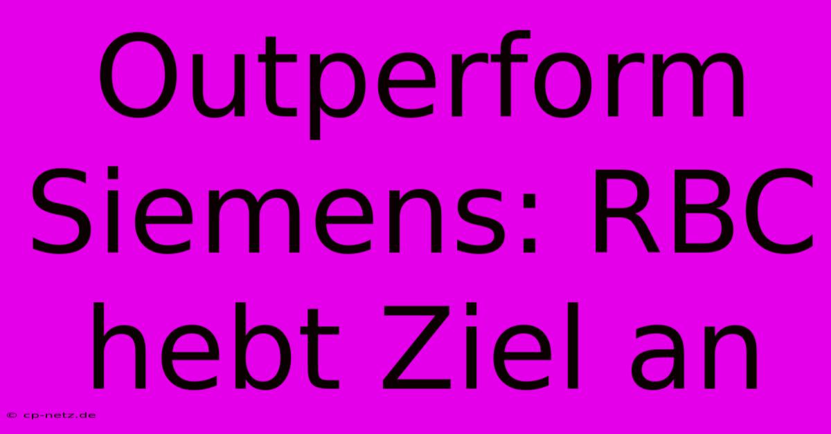 Outperform Siemens: RBC Hebt Ziel An