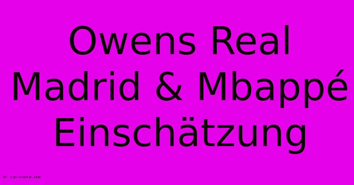 Owens Real Madrid & Mbappé Einschätzung