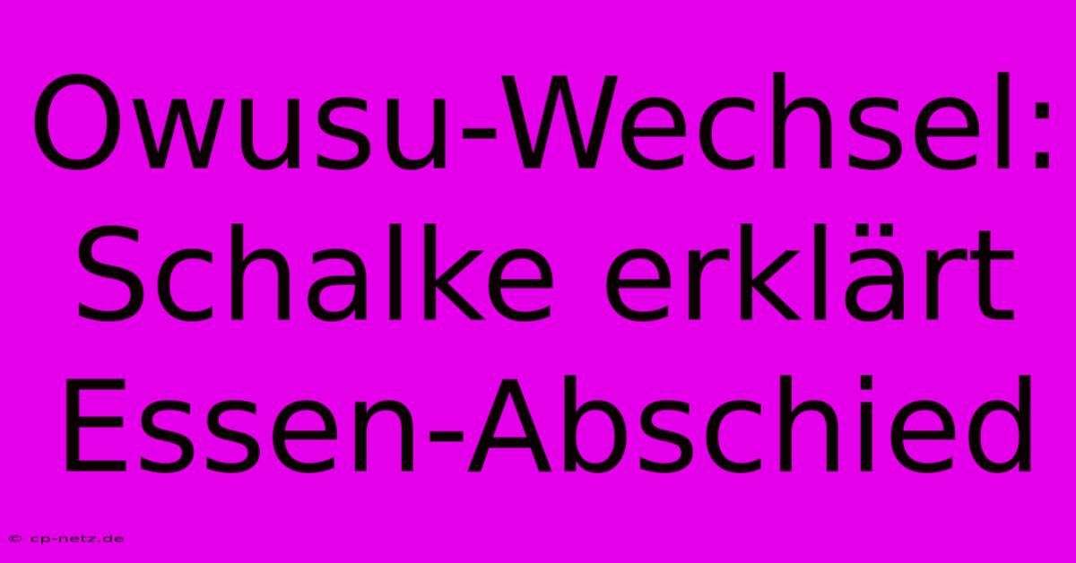 Owusu-Wechsel: Schalke Erklärt Essen-Abschied