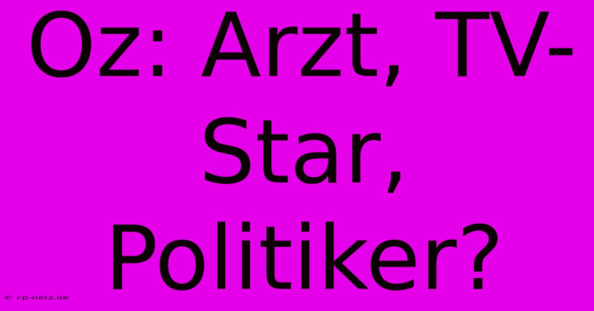 Oz: Arzt, TV-Star, Politiker?