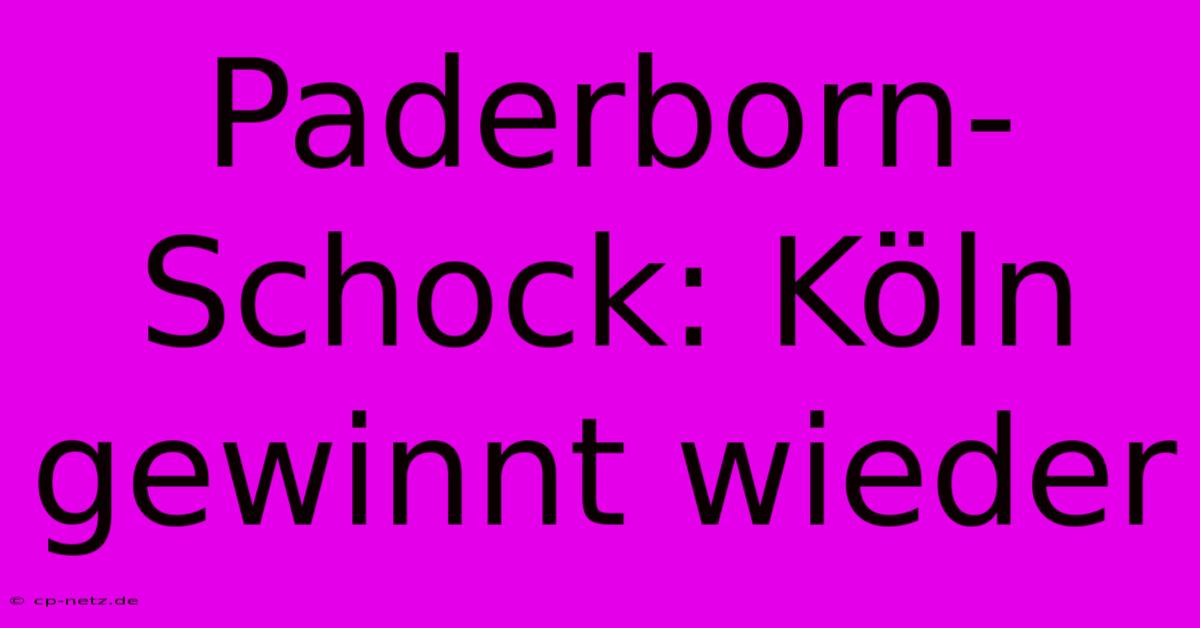 Paderborn-Schock: Köln Gewinnt Wieder