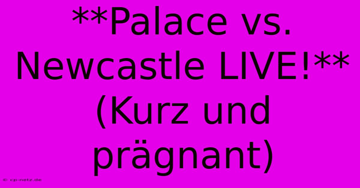 **Palace Vs. Newcastle LIVE!**  (Kurz Und Prägnant)