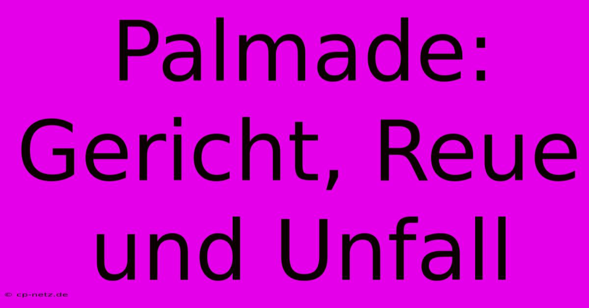 Palmade: Gericht, Reue Und Unfall