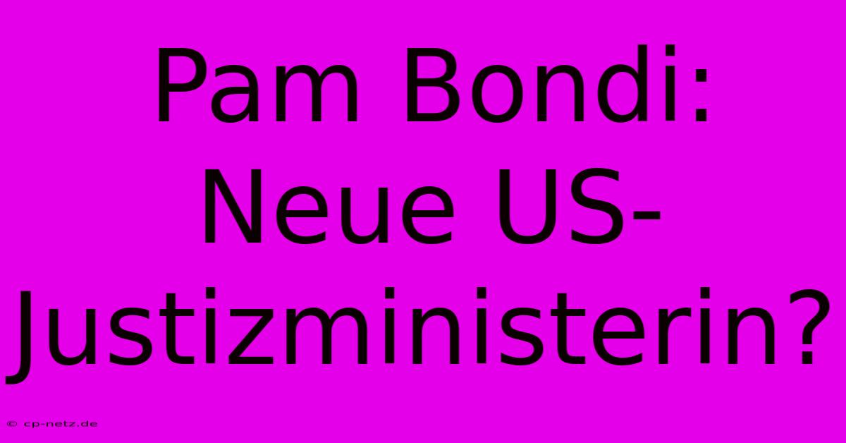 Pam Bondi: Neue US-Justizministerin?