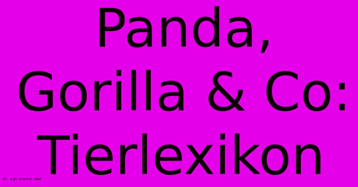 Panda, Gorilla & Co: Tierlexikon