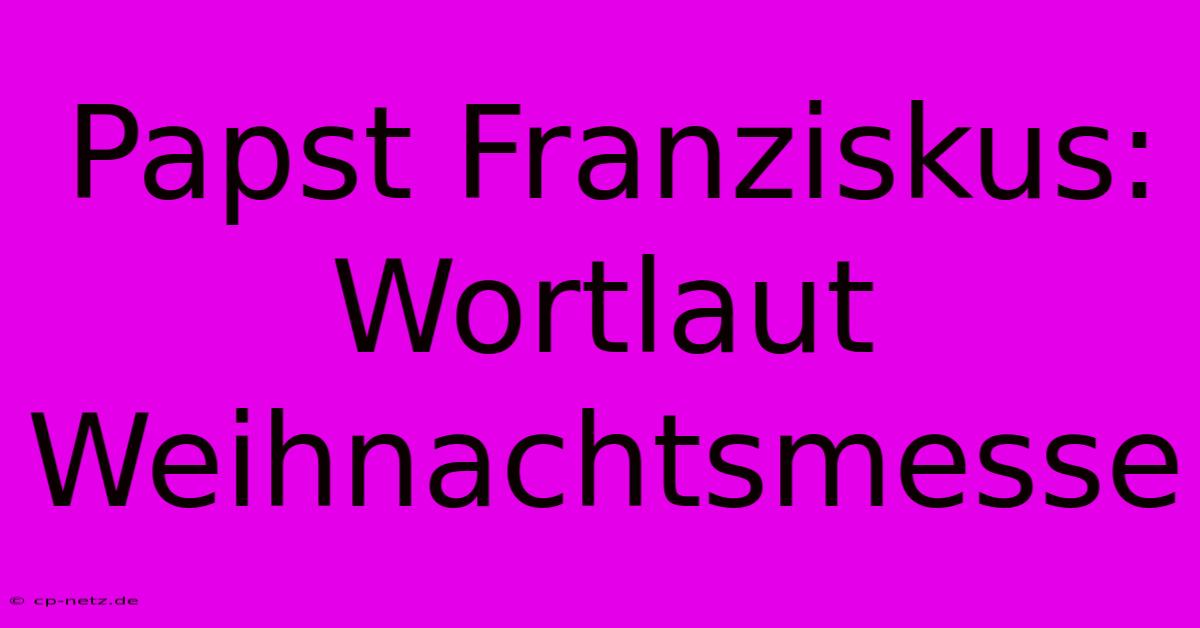 Papst Franziskus: Wortlaut Weihnachtsmesse