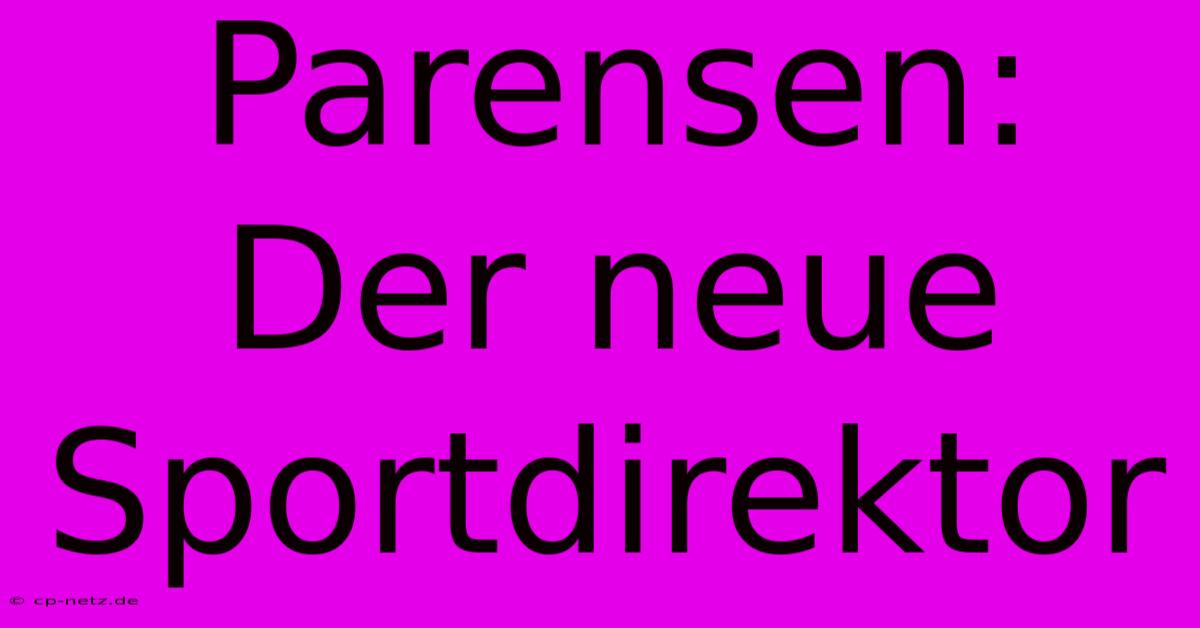 Parensen: Der Neue Sportdirektor